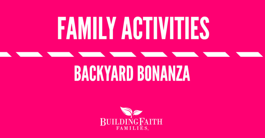 Building Faith Families | Family Activities: Backyard Bonanza